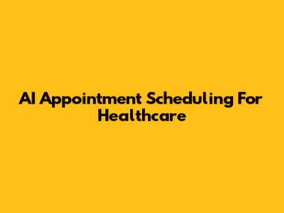 AI Appointment Scheduling For Healthcare