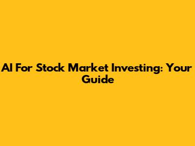 AI For Stock Market Investing: Your Guide