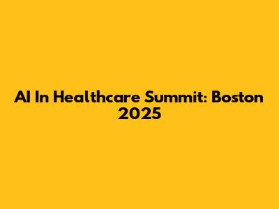 AI In Healthcare Summit: Boston 2025