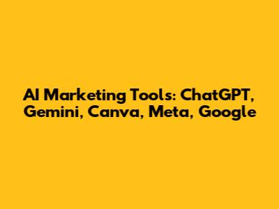 AI Marketing Tools: ChatGPT, Gemini, Canva, Meta, Google