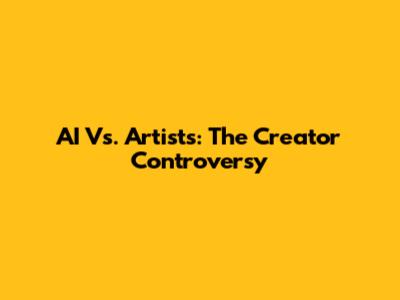 AI Vs. Artists: The Creator Controversy