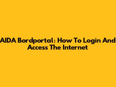 AIDA Bordportal: How To Login And Access The Internet