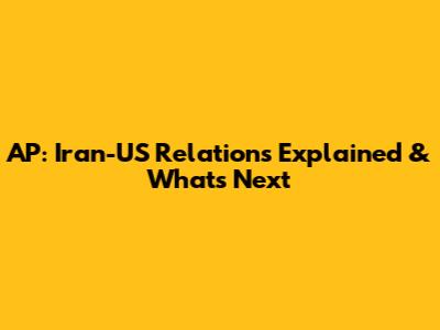 AP: Iran-US Relations Explained & What's Next