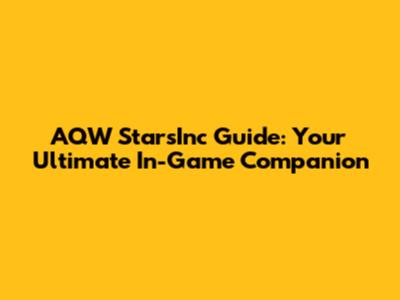 AQW StarsInc Guide: Your Ultimate In-Game Companion