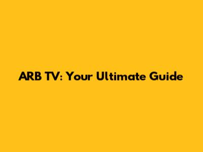 ARB TV: Your Ultimate Guide