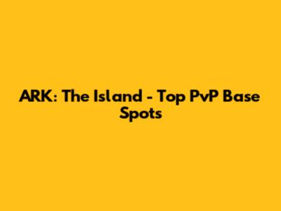 ARK: The Island - Top PvP Base Spots