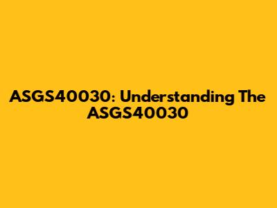 ASGS40030: Understanding The ASGS40030