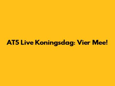 AT5 Live Koningsdag: Vier Mee!
