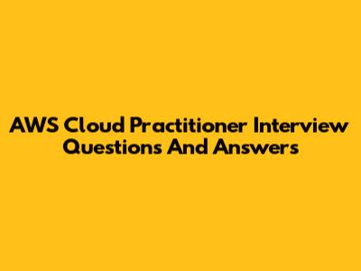 AWS Cloud Practitioner Interview Questions And Answers