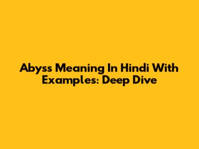 Abyss Meaning In Hindi With Examples: Deep Dive