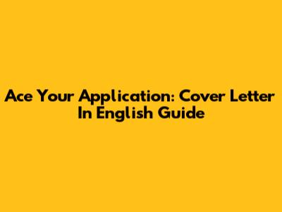 Ace Your Application: Cover Letter In English Guide