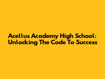 Acellus Academy High School: Unlocking The Code To Success