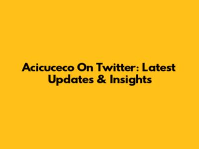Acicuceco On Twitter: Latest Updates & Insights