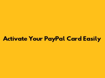 Activate Your PayPal Card Easily