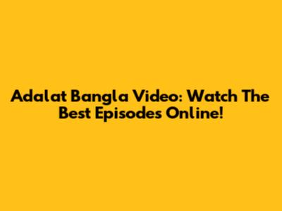 Adalat Bangla Video: Watch The Best Episodes Online!