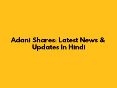 Adani Shares: Latest News & Updates In Hindi