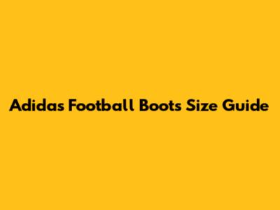 Adidas Football Boots Size Guide
