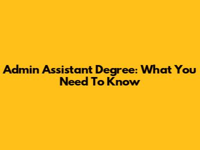 Admin Assistant Degree: What You Need To Know