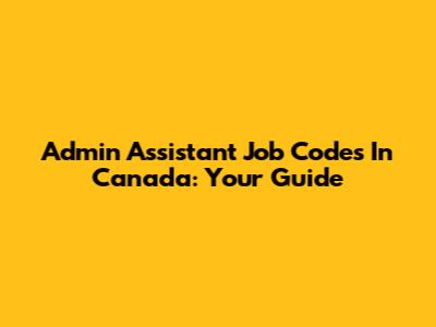 Admin Assistant Job Codes In Canada: Your Guide