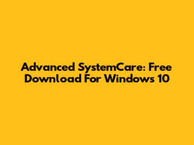 Advanced SystemCare: Free Download For Windows 10