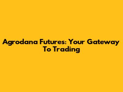 Agrodana Futures: Your Gateway To Trading