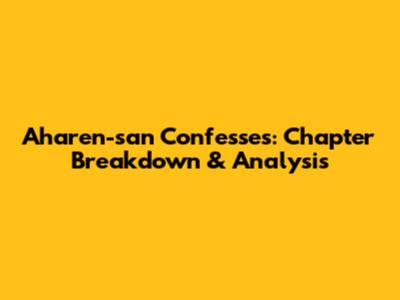 Aharen-san Confesses: Chapter Breakdown & Analysis