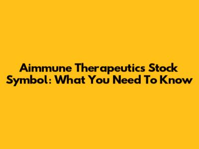 Aimmune Therapeutics Stock Symbol: What You Need To Know