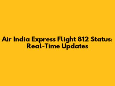 Air India Express Flight 812 Status: Real-Time Updates