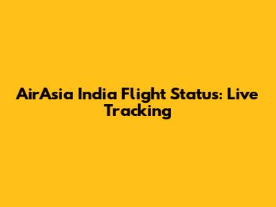 AirAsia India Flight Status: Live Tracking