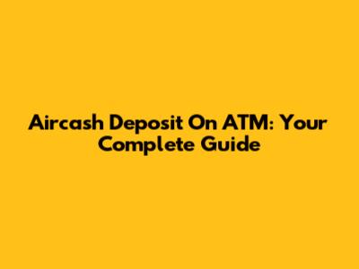 Aircash Deposit On ATM: Your Complete Guide