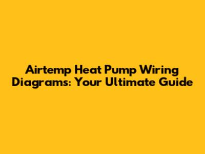 Airtemp Heat Pump Wiring Diagrams: Your Ultimate Guide