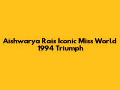 Aishwarya Rai's Iconic Miss World 1994 Triumph