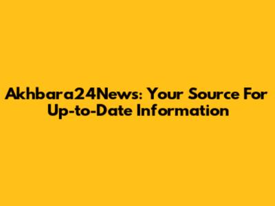 Akhbara24News: Your Source For Up-to-Date Information