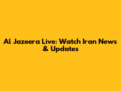 Al Jazeera Live: Watch Iran News & Updates