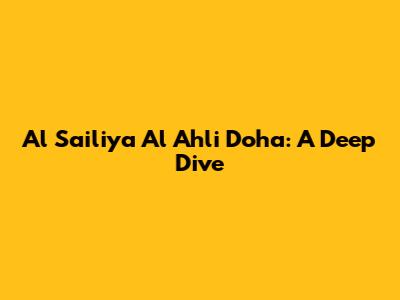 Al Sailiya Al Ahli Doha: A Deep Dive