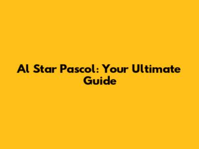 Al Star Pascol: Your Ultimate Guide