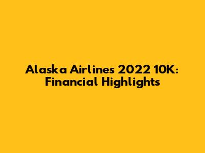 Alaska Airlines 2022 10K: Financial Highlights