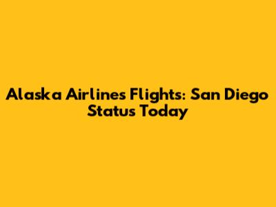 Alaska Airlines Flights: San Diego Status Today