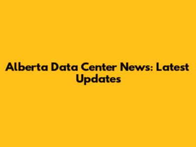 Alberta Data Center News: Latest Updates