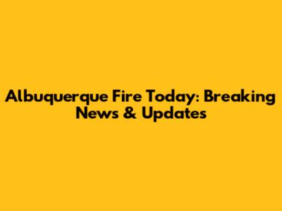 Albuquerque Fire Today: Breaking News & Updates