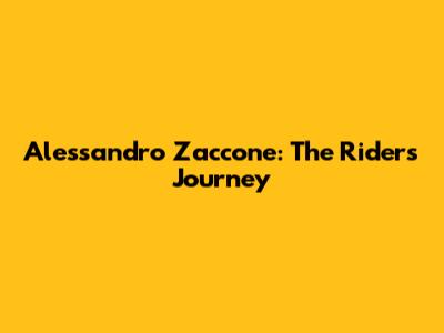 Alessandro Zaccone: The Rider's Journey