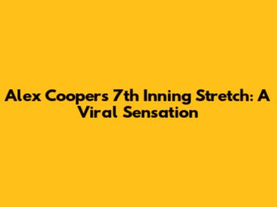 Alex Cooper's 7th Inning Stretch: A Viral Sensation