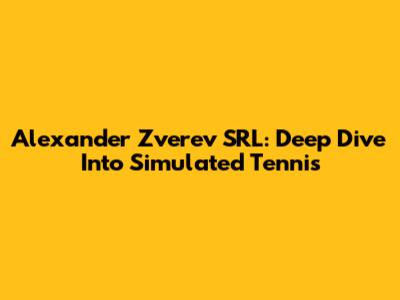 Alexander Zverev SRL: Deep Dive Into Simulated Tennis