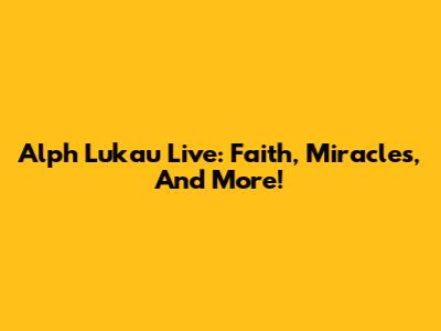 Alph Lukau Live: Faith, Miracles, And More!
