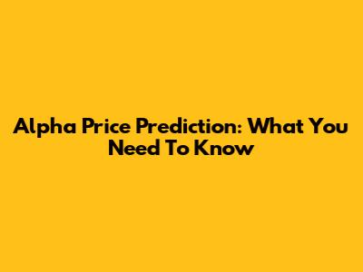 Alpha Price Prediction: What You Need To Know