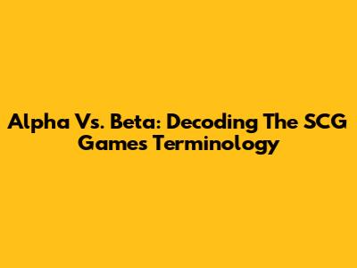 Alpha Vs. Beta: Decoding The SCG Games Terminology