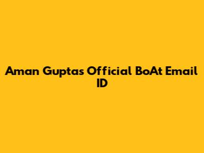 Aman Gupta's Official BoAt Email ID