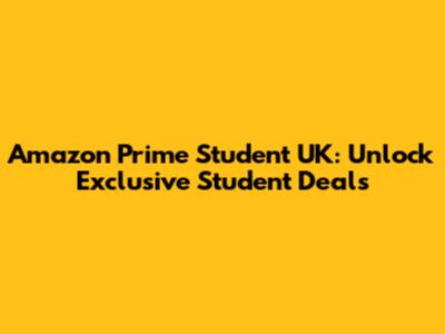 Amazon Prime Student UK: Unlock Exclusive Student Deals
