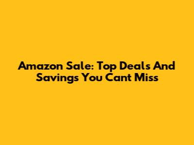 Amazon Sale: Top Deals And Savings You Can't Miss