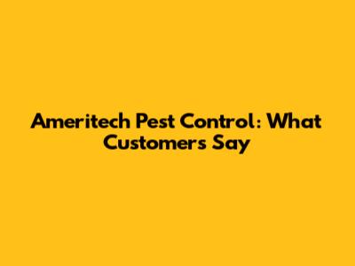 Ameritech Pest Control: What Customers Say